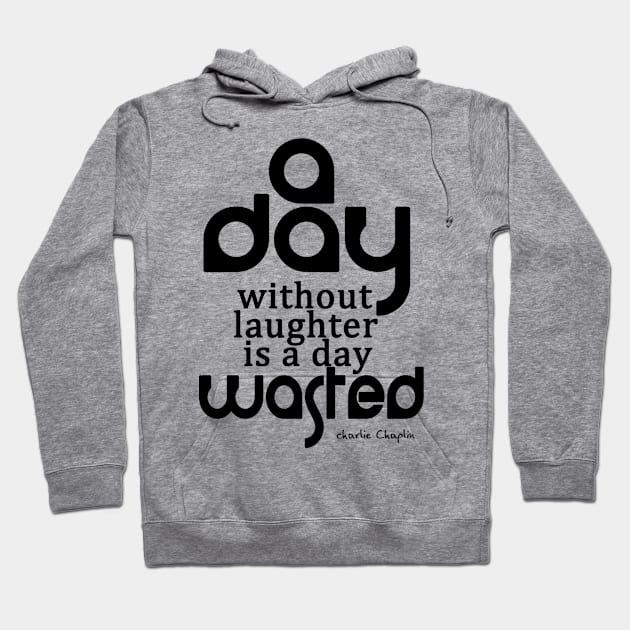 A day without laughter is a day wasted Hoodie by Crazydodo